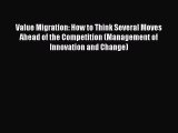 Download Value Migration: How to Think Several Moves Ahead of the Competition (Management of