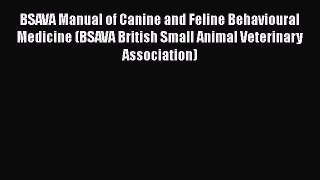 Read BSAVA Manual of Canine and Feline Behavioural Medicine (BSAVA British Small Animal Veterinary