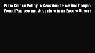 [Read book] From Silicon Valley to Swaziland: How One Couple Found Purpose and Adventure in