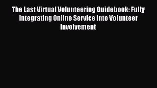 [Read book] The Last Virtual Volunteering Guidebook: Fully Integrating Online Service into