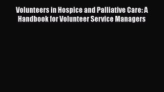 [Read book] Volunteers in Hospice and Palliative Care: A Handbook for Volunteer Service Managers