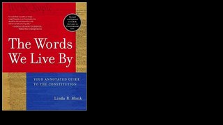 The Words We Live By: Your Annotated Guide to the Constitution by Linda R. Monk