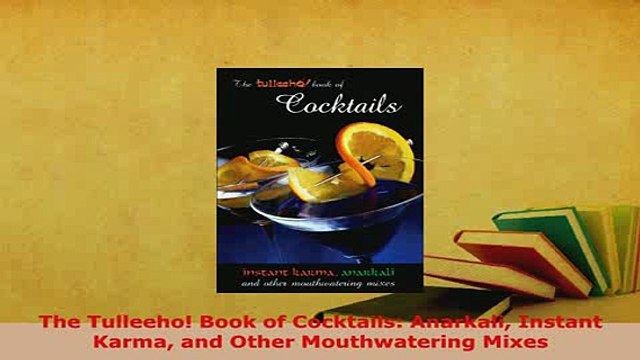 PDF The Tulleeho Book of Cocktails Anarkali Instant Karma and Other Mouthwatering Mixes Read Online