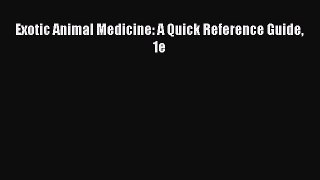 Read Exotic Animal Medicine: A Quick Reference Guide 1e Ebook Free