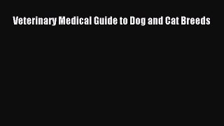 Download Veterinary Medical Guide to Dog and Cat Breeds Ebook Online