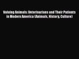 Read Valuing Animals: Veterinarians and Their Patients in Modern America (Animals History Culture)