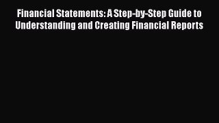Read Financial Statements: A Step-by-Step Guide to Understanding and Creating Financial Reports
