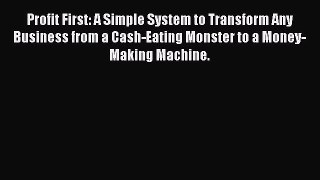 Read Profit First: A Simple System to Transform Any Business from a Cash-Eating Monster to