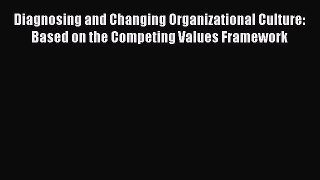 [Read book] Diagnosing and Changing Organizational Culture: Based on the Competing Values Framework