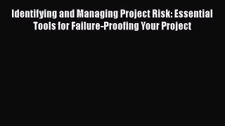 [Read book] Identifying and Managing Project Risk: Essential Tools for Failure-Proofing Your