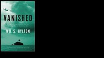 Vanished: The Sixty-Year Search for the Missing Men of World War II  by Wil S. Hylton