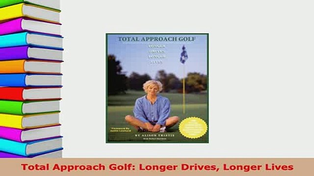 Download Total Approach Golf Longer Drives Longer Lives Read Online