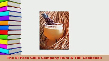 PDF  The El Paso Chile Company Rum  Tiki Cookbook Read Full Ebook