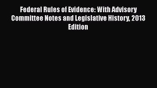 [Read book] Federal Rules of Evidence: With Advisory Committee Notes and Legislative History