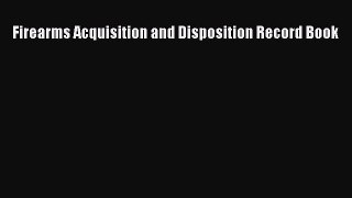 Read Firearms Acquisition and Disposition Record Book Ebook Free