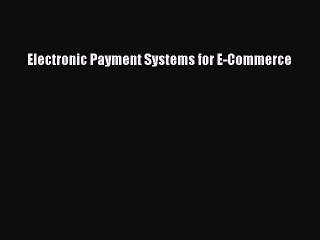 [Read PDF] Electronic Payment Systems for E-Commerce Ebook Online
