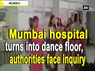 Mumbai hospital turns into dance floor, authorities face inquiry