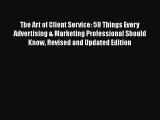 Read The Art of Client Service: 58 Things Every Advertising & Marketing Professional Should