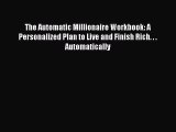 Read The Automatic Millionaire Workbook: A Personalized Plan to Live and Finish Rich. . . Automatically