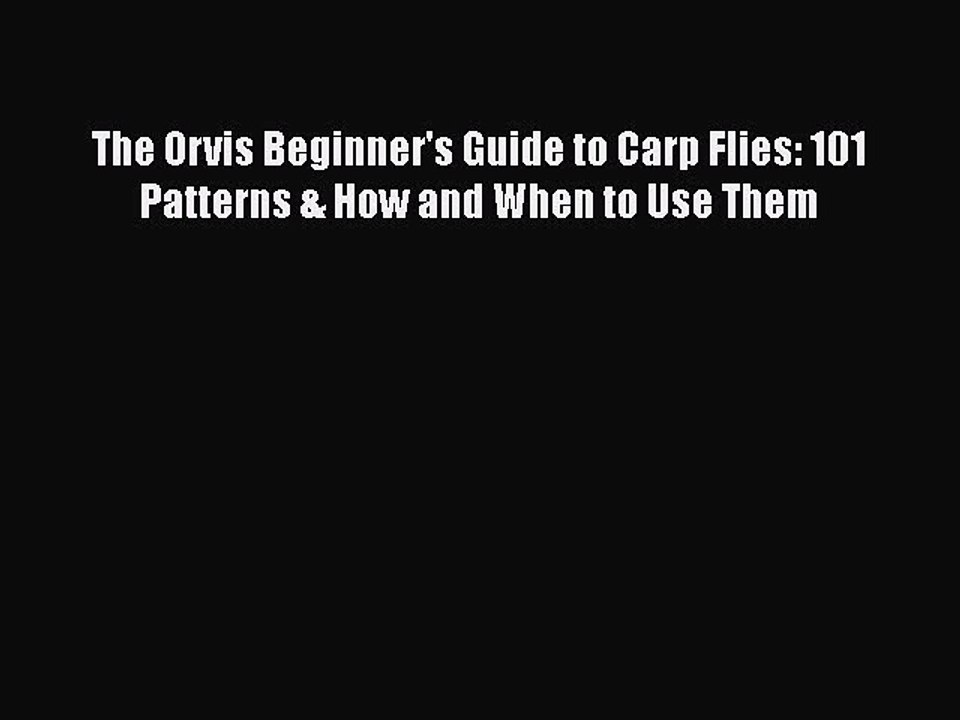 PDF The Orvis Beginner's Guide to Carp Flies: 101 Patterns & How and When to Use Them  EBook