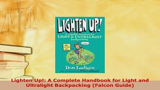 PDF  Lighten Up A Complete Handbook for Light and Ultralight Backpacking Falcon Guide  Read Online