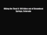 PDF Hiking the 'Boat II: 108 hikes out of Steamboat Springs Colorado  Read Online
