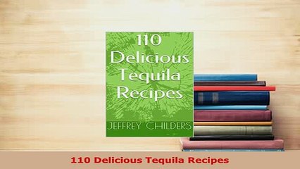 PDF  110 Delicious Tequila Recipes Read Full Ebook