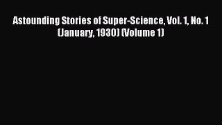 Read Astounding Stories of Super-Science Vol. 1 No. 1 (January 1930) (Volume 1) Ebook Free