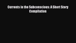 Read Currents in the Subconscious: A Short Story Compilation Ebook Free