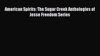 Download American Spirits: The Sugar Creek Anthologies of Jesse Freedom Series PDF Online