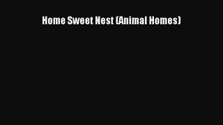 [PDF] Home Sweet Nest (Animal Homes) [Read] Full Ebook