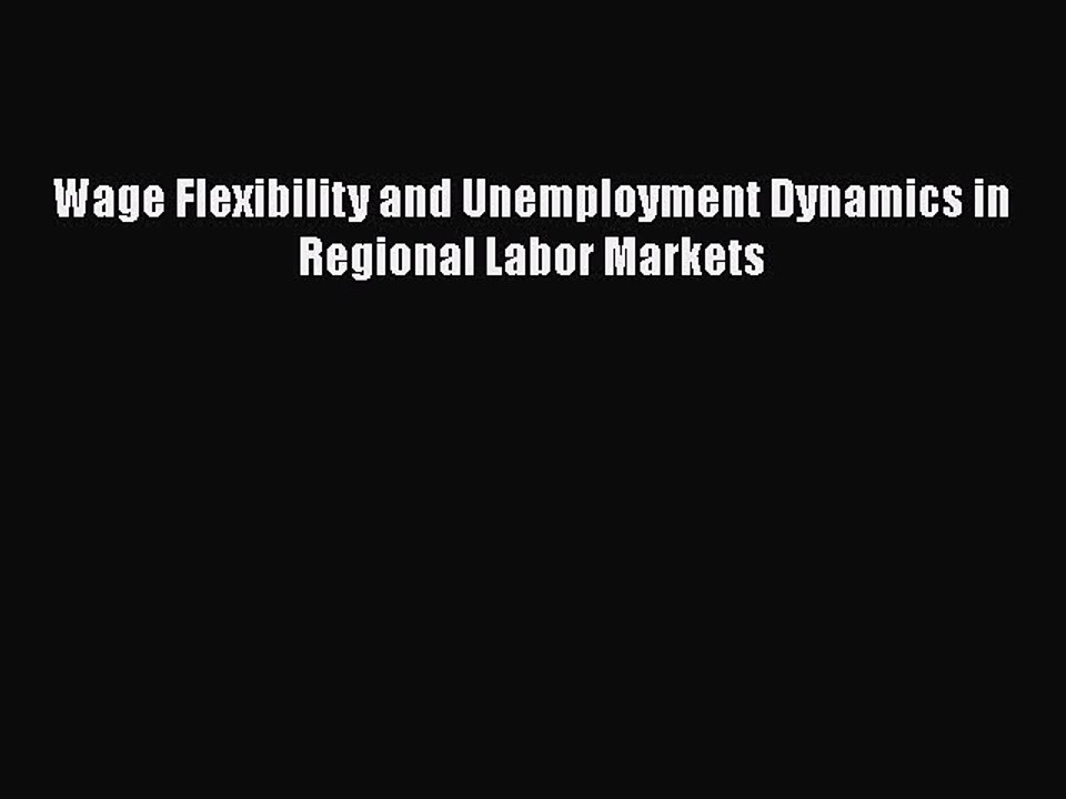 Download Wage Flexibility and Unemployment Dynamics in Regional Labor Markets  EBook