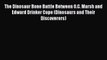 [PDF] The Dinosaur Bone Battle Between O.C. Marsh and Edward Drinker Cope (Dinosaurs and Their