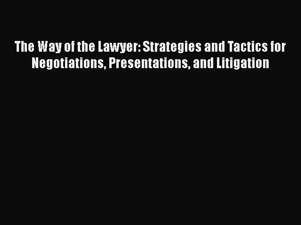 [Read book] The Way of the Lawyer: Strategies and Tactics for Negotiations Presentations and