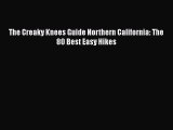 PDF The Creaky Knees Guide Northern California: The 80 Best Easy Hikes Free Books