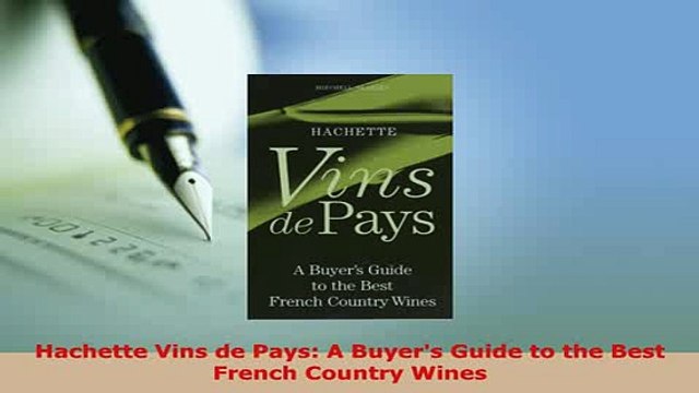 Download Hachette Vins de Pays A Buyers Guide to the Best French Country Wines PDF Online
