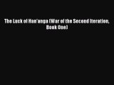 Read The Luck of Han'anga (War of the Second Iteration Book One) Ebook Free