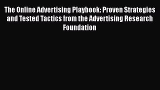 Read The Online Advertising Playbook: Proven Strategies and Tested Tactics from the Advertising