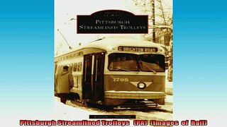 FREE DOWNLOAD  Pittsburgh Streamlined Trolleys   PA  Images  of  Rail  FREE BOOOK ONLINE