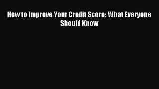 [Read PDF] How to Improve Your Credit Score: What Everyone Should Know Download Online