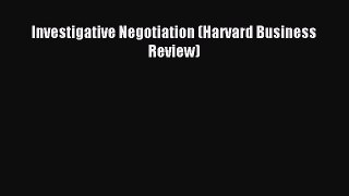 [Read PDF] Investigative Negotiation (Harvard Business Review) Ebook Free
