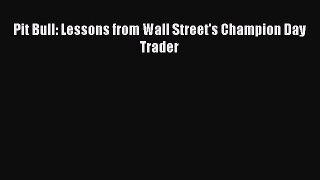 Read Pit Bull: Lessons from Wall Street's Champion Day Trader Ebook Free
