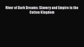 Read River of Dark Dreams: Slavery and Empire in the Cotton Kingdom Ebook Free