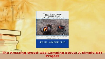 Download  The Amazing WoodGas Camping Stove A Simple DIY Project Free Books