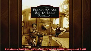 Free PDF Downlaod  Petaluma And Santa Rosa Railroad CA IOR Images of Rail READ ONLINE