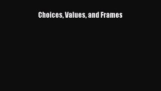 Read Choices Values and Frames Ebook Free