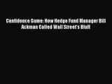 Read Confidence Game: How Hedge Fund Manager Bill Ackman Called Wall Street's Bluff Ebook Free