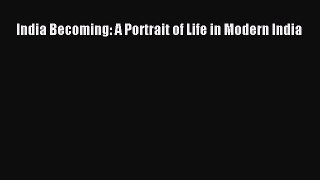 Download India Becoming: A Portrait of Life in Modern India Ebook Free