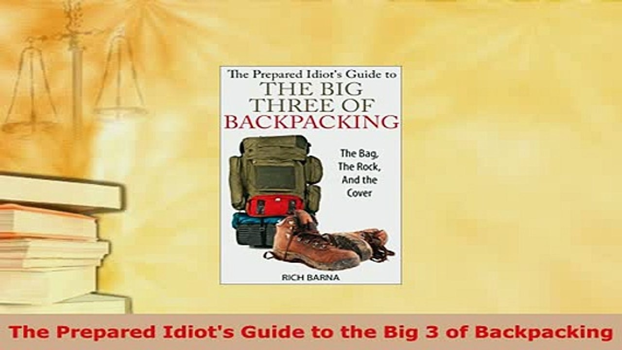 Download  The Prepared Idiots Guide to the Big 3 of Backpacking  Read Online