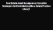 Read Real Estate Asset Management: Executive Strategies for Profit-Making (Real Estate Practice